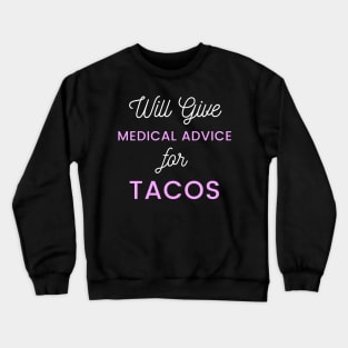 Will Give Medical Advice For Tacos pink and white text Design Crewneck Sweatshirt